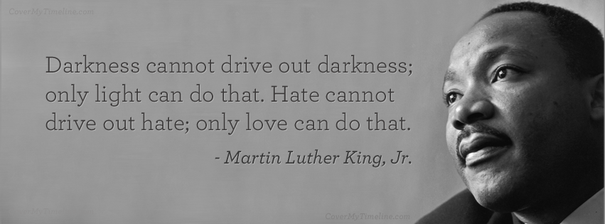 Picture of Martin Luther King Jr. With Quote 'Darkness cannot drive out darkness; only light can do that. Hate cannot drive out hate; only love can do that.'